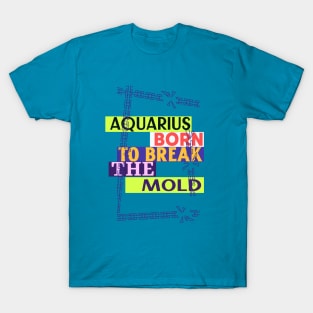 Aquarius - Born to Break the Mold T-Shirt